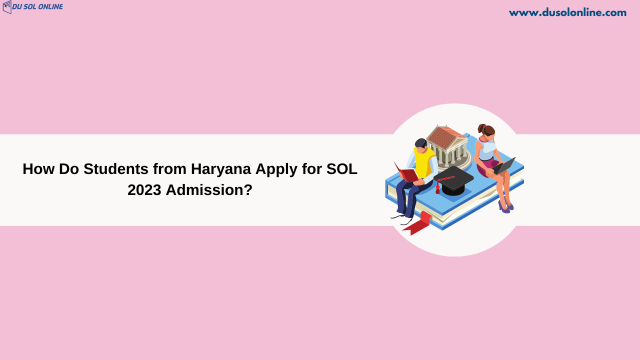 How Do Students from Haryana Apply for SOL 2023 Admission?